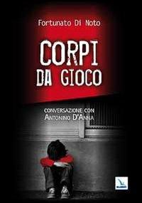 Corpi da gioco - Fortunato Di Noto - Libro Editrice Elledici 2010 | Libraccio.it