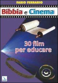 Bibbia e cinema. 30 film per educare - Fabio Ferrario - Libro Editrice Elledici 2010, Strumenti per l'IRC | Libraccio.it