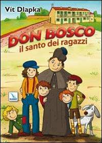 Don Bosco il santo dei ragazzi. Ediz. illustrata - Vít Dlapka, Alena Urbánková - Libro Editrice Elledici 2010 | Libraccio.it