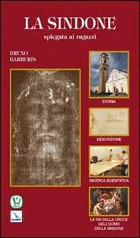 La Sindone spiegata ai ragazzi - Bruno Barberis - Libro Editrice Elledici 2010, La Sindone di Torino | Libraccio.it