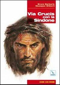 Via Crucis con la Sindone. Con CD-ROM - Bruno Barberis, Giuseppe Ghiberti, Bruno Barberis - Libro Editrice Elledici 2010, La Sindone di Torino | Libraccio.it