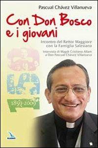 Con Don Bosco e i giovani - Pascual Chavez Villanueva - Libro Editrice Elledici 2010, Spiritualità e pedagogia salesiana | Libraccio.it