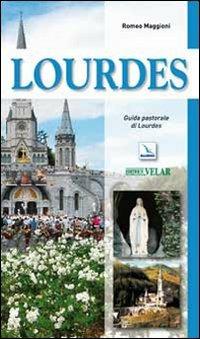 Lourdes. Guida pastorale - Romeo Maggioni - Libro Editrice Elledici 2010, I luoghi della fede | Libraccio.it