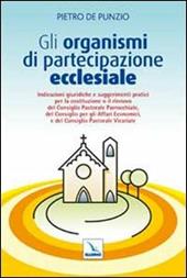 Gli organismi di partecipazione ecclesiale. Indicazioni giuridiche e suggerimenti pratici per il rinnovo del consiglio pastorale parrocchiale...