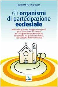 Gli organismi di partecipazione ecclesiale. Indicazioni giuridiche e suggerimenti pratici per il rinnovo del consiglio pastorale parrocchiale... - Pietro De Punzio - Libro Editrice Elledici 2010, Piccole guide pastorali | Libraccio.it