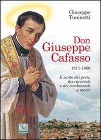 Don Giuseppe Cafasso (1811-1860). Il santo dei preti, dei carcerati e dei condannati a morte - Giuseppe Tuninetti - Libro Editrice Elledici 2010, Biografie | Libraccio.it