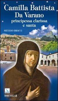 Camilla Battista Da Varano. Principessa, clarissa e santa - Silvano Bracci - Libro Editrice Elledici 2010, Biografie | Libraccio.it