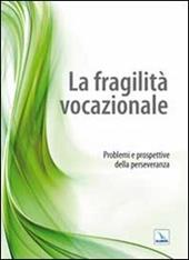 La fragilità vocazionale. Problemi e prospettive della perseveranza