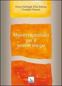 Maestri spirituali per il nostro tempo - Pierre Charland, Yvon Poitras, Francine Vincent - Libro Editrice Elledici 2010, Meditare | Libraccio.it