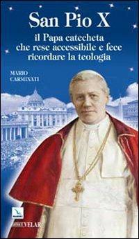 San Pio X. Il Papa catecheta che rese accessibile e fece ricordare la teologia - Mario Carminati - Libro Editrice Elledici 2010, Biografie | Libraccio.it