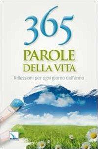 365 parole della vita. Riflessioni per ogni giorno dell'anno  - Libro Editrice Elledici 2010, Pensieri per la riflessione | Libraccio.it