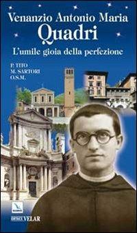 Venanzio Antonio Maria Quadri. L'umile gioia della perfezione - Tito Sartori - Libro Editrice Elledici 2010, Biografie | Libraccio.it