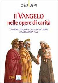 Il Vangelo nelle opere di carità. Come passare dalle opere della legge a quelle della fede. Atti della Conferenza (Assisi, ottobre 2009)  - Libro Editrice Elledici 2010 | Libraccio.it