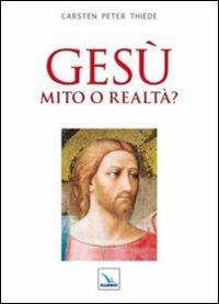 Gesù mito o realtà? - Carsten P. Thiede - Libro Editrice Elledici 2010, Credere oggi | Libraccio.it
