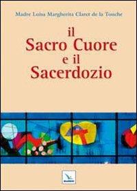 Il Sacro Cuore e il sacerdozio - Luisa M. Claret de la Touche - Libro Editrice Elledici 2010, Meditare | Libraccio.it