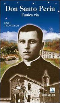 Don Santo Perin. L'unica via - Enzo Tramontani - Libro Editrice Elledici 2010, Biografie | Libraccio.it