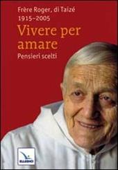 Vivere per amare. Pensieri scelti