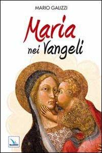 Maria nei Vangeli - Mario Galizzi - Libro Editrice Elledici 2010, Celebrare Maria | Libraccio.it