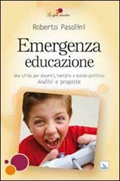 Emergenza educazione. Una sfida per docenti, famiglie e mondo politico. Analisi e proposte
