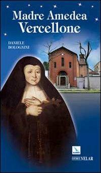 Madre Amedea Vercellone - Daniele Bolognini - Libro Editrice Elledici 2010, Biografie | Libraccio.it