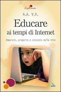 Educare ai tempi di Internet. Imparare, proporre e crescere nella rete  - Libro Editrice Elledici 2010, La sfida educativa | Libraccio.it