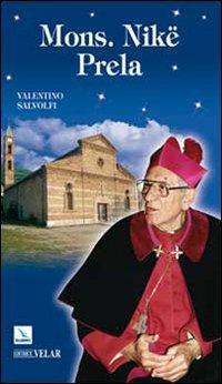 Mons. Nikë Prela. Dono per cristiani e musulmani - Valentino Salvoldi - Libro Editrice Elledici 2010, Biografie | Libraccio.it