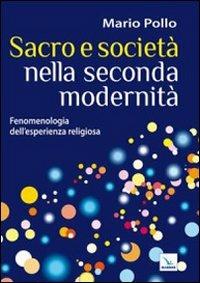 Sacro e società nella seconda modernità. Fenomenologia dell'esperienza religiosa - Mario Pollo - Libro Editrice Elledici 2010, Pedagogia religiosa | Libraccio.it