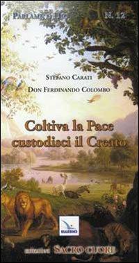 Coltiva la pace, custodisci il creato. Itinerario formativo alla responsabilità nel custodire e governare il creato - Stefano Carati, Ferdinando Colombo - Libro Editrice Elledici 2010, Meditare | Libraccio.it