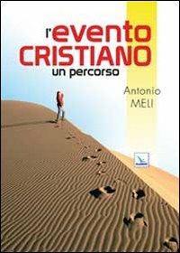 L'evento cristiano. Un percorso - Antonio Meli - Libro Editrice Elledici 2010, Piccola biblioteca del catechista | Libraccio.it