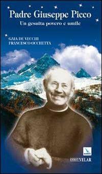 Padre Giuseppe Picco. Un gesuita povero e umile - Gaia Vecchi, Francesco Occhetta, Francesco Occhetta - Libro Editrice Elledici 2010, Biografie | Libraccio.it