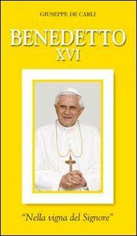 Benedetto XVI. «Nella vigna del Signore» - Giuseppe De Carli - Libro Editrice Elledici 2010, Biografie | Libraccio.it