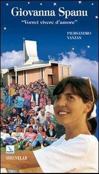 Giovanna Spanu. Vorrei vivere d'amore - Piersandro Vanzan - Libro Editrice Elledici 2010, Biografie | Libraccio.it