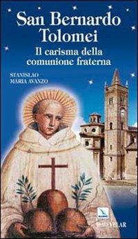 San Bernardo Tolomei. Il carisma della comunione fraterna - Stanislao M. Avanzo - Libro Editrice Elledici 2010, Biografie | Libraccio.it
