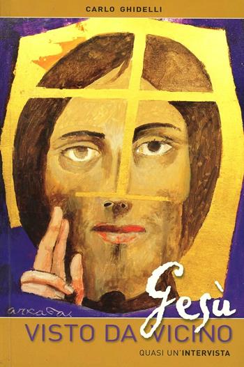 Gesù visto da vicino. Quasi un'intervista - Carlo Ghidelli - Libro Editrice Elledici 2010 | Libraccio.it