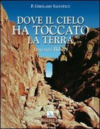 Dove il cielo ha toccato la terra. Itinerari biblici - Girolamo Salvatico - Libro Editrice Elledici 2010 | Libraccio.it