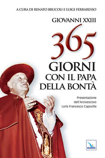 365 giorni con il papa della bontà - Giovanni XXIII - Libro Editrice Elledici 2010, Pensieri per la riflessione | Libraccio.it