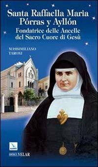 Santa Raffaella Maria Porras y Ayllon. Fondatrice delle ancelle del Sacro Cuore di Gesù - Massimiliano Taroni - Libro Editrice Elledici 2010, Biografie | Libraccio.it