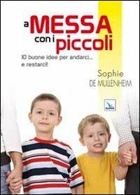 A messa con i piccoli. 10 buone idee per andarci... e restarci! - Sophie de Mullenheim - Libro Editrice Elledici 2010, Piccola biblioteca del catechista | Libraccio.it