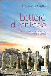 Lettere di San Paolo. Vol. 1: Lettere ai Tessalonicesi. Lettere ai Corinzi - Francesco Mosetto - Libro Editrice Elledici 2011, Percorsi e traguardi biblici | Libraccio.it