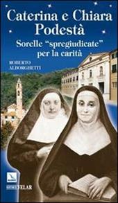 Caterina e Chiara Podestà. Sorelle «spregiudicate» per la carità