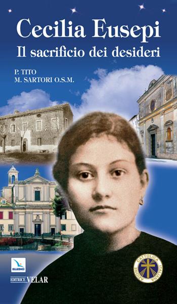 Cecilia Eusepi. Il sacrificio dei desideri - Tito Sartori - Libro Editrice Elledici 2010, Biografie | Libraccio.it