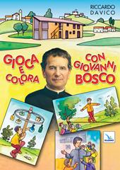 Gioca e colora con Giovanni Bosco. Ediz. illustrata