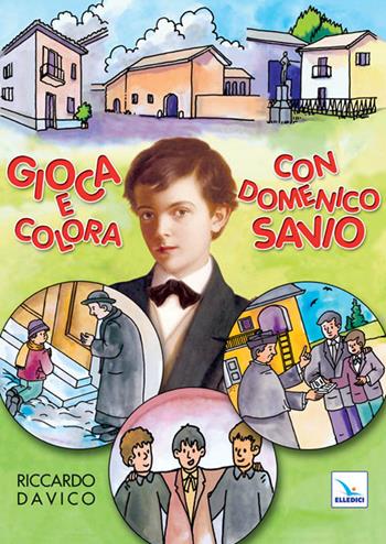 Gioca e colora con Domenico Savio. Ediz. illustrata - Riccardo Davico - Libro Editrice Elledici 2010, Catechismo a 10 dita | Libraccio.it