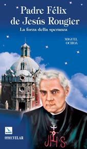 Padre Félix de Jesús Rougier. La forza della speranza