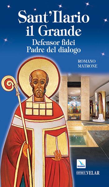 Sant'Ilario il grande. Defensor fidei, padre del dialogo - Romano Matrone - Libro Editrice Elledici 2010, Biografie | Libraccio.it