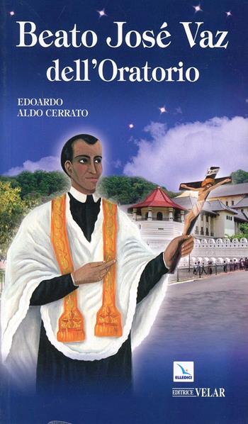 Beato José Vaz dell'Oratorio - Edoardo A. Cerrato - Libro Editrice Elledici 2010, Biografie | Libraccio.it