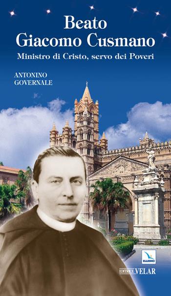Beato Giacomo Cusmano. Ministro di Cristo, servo dei poveri - Antonino Governale - Libro Editrice Elledici 2010, Biografie | Libraccio.it