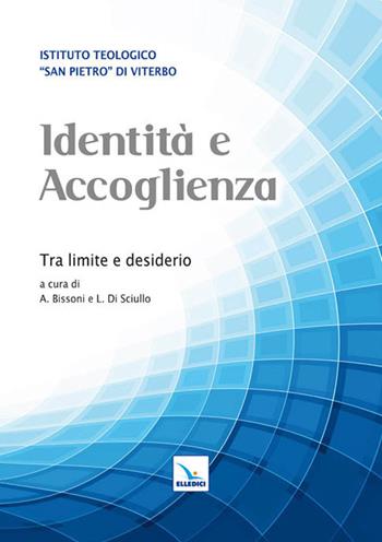 Identità e accoglienza. Tra limite e desiderio  - Libro Editrice Elledici 2011, Saggi di teologia | Libraccio.it
