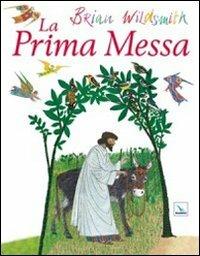 La prima messa - Brian Wildsmith - Libro Editrice Elledici 2011 | Libraccio.it