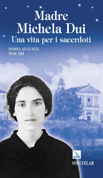 Madre Michela Dui. Una vita per i sacerdoti - Maria Augusta Tescari - Libro Editrice Elledici 2010, Biografie | Libraccio.it